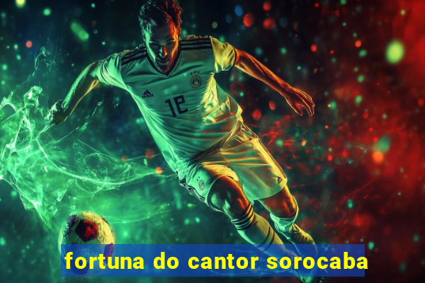 fortuna do cantor sorocaba